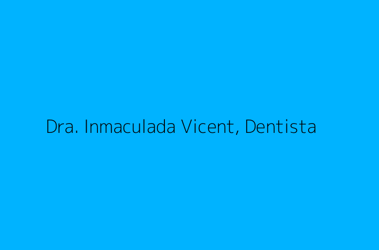 Dra. Inmaculada Vicent, Dentista